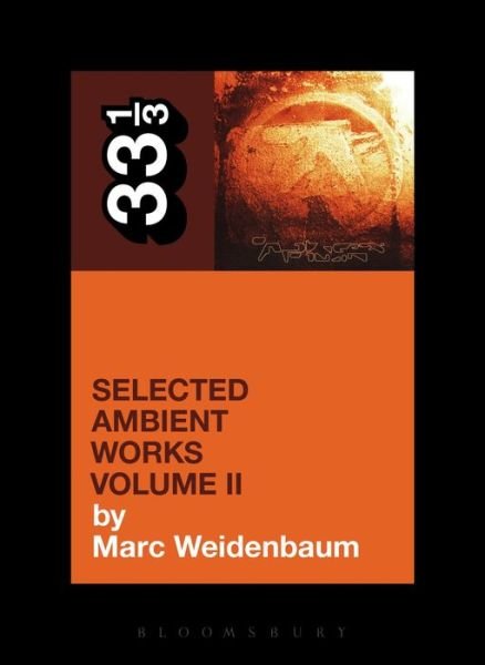 Aphex Twin's Selected Ambient Works Volume II - 33 1/3 - Marc Weidenbaum - Boeken - Bloomsbury Publishing Plc - 9781623568900 - 10 april 2014