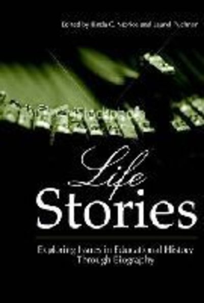 Cover for Linda C Morice · Life Stories: Exploring Issues in Educational History Through Biography (Paperback Book) (2013)
