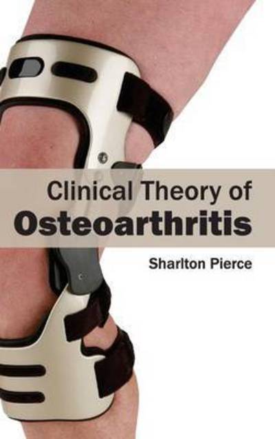 Cover for Sharlton Pierce · Clinical Theory of Osteoarthritis (Hardcover Book) (2015)