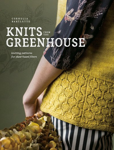 Cover for Cornelia Bartlette · Knits from the Greenhouse: Knitting Patterns for Plant-Based Fibers (Taschenbuch) (2019)