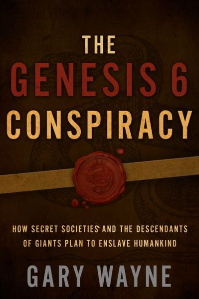 Cover for Gary Wayne · The Genesis 6 Conspiracy: How Secret Societies and the Descendants of Giants Plan to Enslave Humankind (Taschenbuch) (2014)