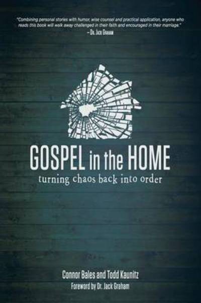 Cover for Connor Bales · Gospel in the Home: Turning Chaos Back Into Order (Paperback Book) (2016)