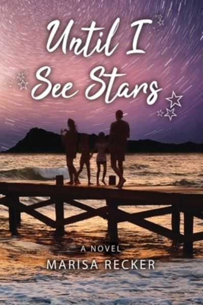Until I See Stars - Marisa Recker - Books - Dorrance Publishing Company, Incorporate - 9781637642900 - June 23, 2022