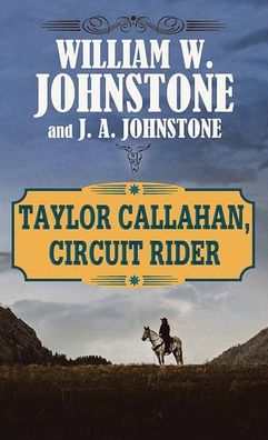 Cover for William W. Johnstone · Taylor Callahan, Circuit Rider (Hardcover Book) (2022)