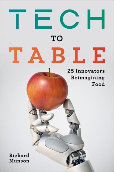 Cover for Richard Munson · Tech to Table: 25 Innovators Reimagining Food (Innbunden bok) (2021)