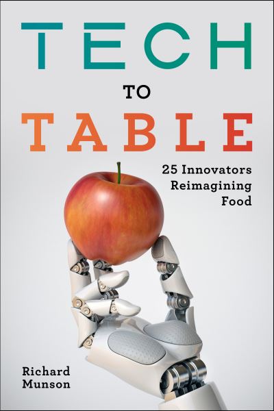 Cover for Richard Munson · Tech to Table: 25 Innovators Reimagining Food (Hardcover Book) (2021)