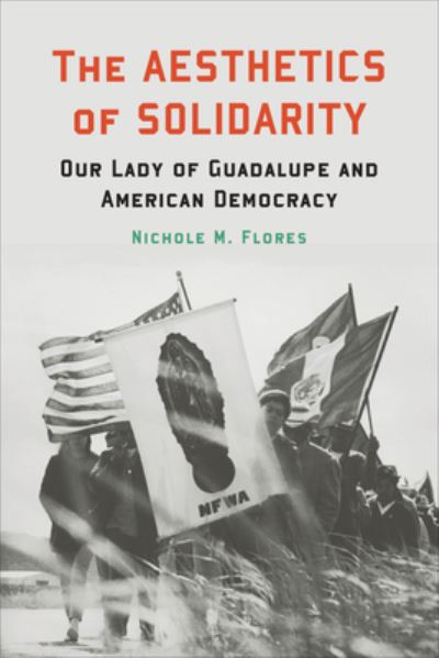 Cover for Nichole M. Flores · The Aesthetics of Solidarity: Our Lady of Guadalupe and American Democracy - Moral Traditions series (Hardcover bog) (2021)