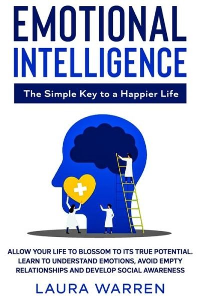 Cover for Laura Warren · Emotional Intelligence: The Simple Key to a Happier Life: Allow Your Life to Blossom to its True Potential. Learn to Understand Emotions, Avoid Empty Relationships and Develop Social Awareness (Paperback Book) (2020)
