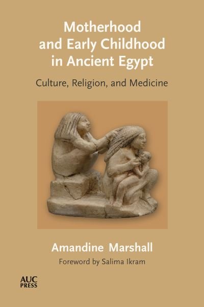 Cover for Dr. Amandine Marshall · Motherhood and Early Childhood in Ancient Egypt: Culture, Religion, and Medicine (Inbunden Bok) (2024)