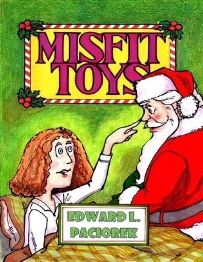 Misfit Toys - Edward Lawrence Paciorek - Bøger - Dreamers Unlimited Publishing - 9781649452900 - 25. juni 2020