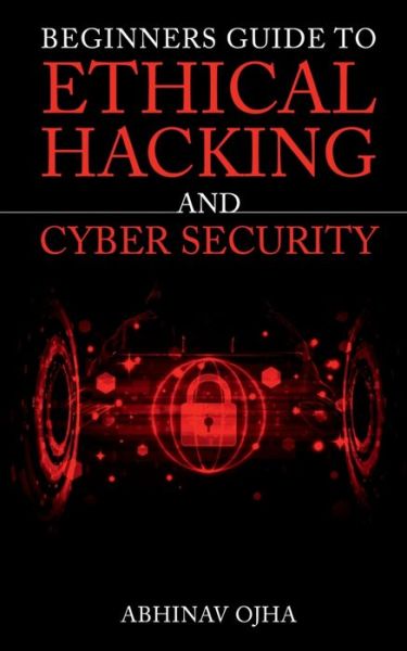 Cover for Abhinav Ojha · Beginners Guide To Ethical Hacking and Cyber Security (Paperback Book) (2020)