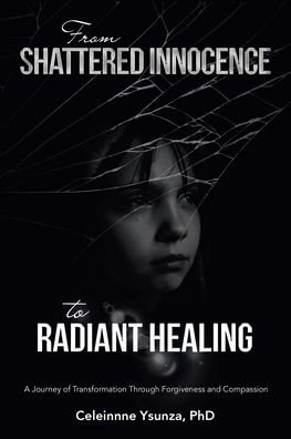 Cover for Celeinnne Ysunza · From Shattered Innocence to Radiant Healing (Bog) (2023)
