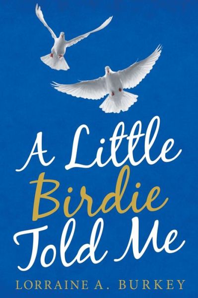 Cover for Lorraine A Burkey · A Little Birdie Told Me (Paperback Book) (2021)