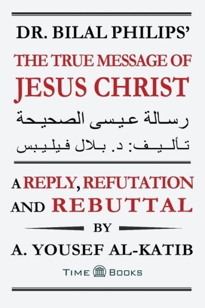 Cover for A Yousef Al-Katib · Dr. Bilal Philips' The True Message of Jesus Christ (Paperback Bog) (2020)