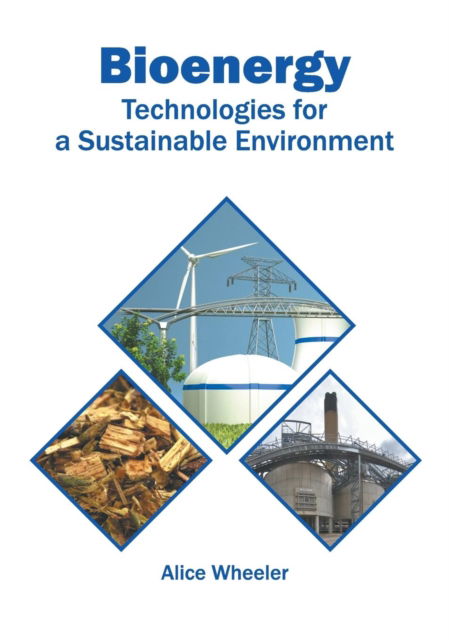 Cover for Alice Wheeler · Bioenergy: Technologies for a Sustainable Environment (Hardcover Book) (2019)