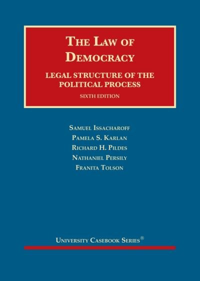 Cover for Samuel Issacharoff · The Law of Democracy: Legal Structure of the Political Process - University Casebook Series (Hardcover Book) [6 Revised edition] (2022)