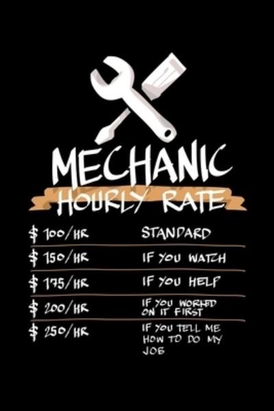 Cover for James Anderson · Mechanic Hourly Rate $100/HR Standard $150/HR If You Watch $175/HR If You Help $200/HR If You Worked on It First $250/HR If You Tell Me How to Do My Job (Paperback Book) (2019)