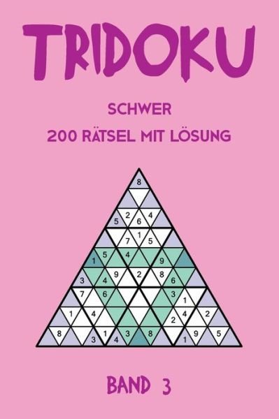 Cover for Tewebook Tridoku · Tridoku Schwer 200 Ratsel Mit Loesung Band 3 (Paperback Book) (2019)