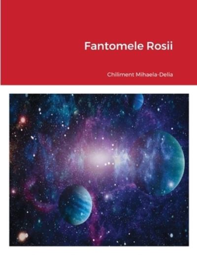 Cover for Mihaela Delia Chiliment · Fantomele Rosii (Paperback Bog) (2020)