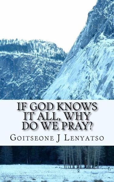 Cover for Goitseone J Lenyatso · If God Knows It All, Why Do We Pray? (Taschenbuch) (2018)