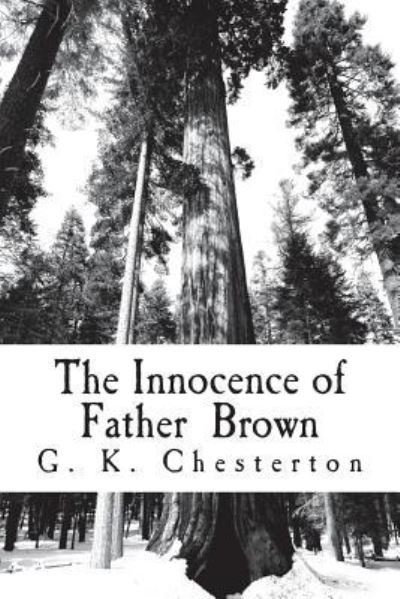 The Innocence of Father Brown - G K Chesterton - Böcker - Createspace Independent Publishing Platf - 9781720418900 - 17 juni 2018