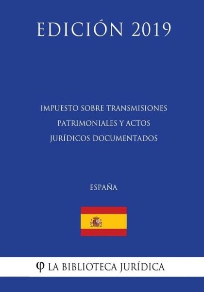 Cover for La Biblioteca Juridica · Impuesto sobre Transmisiones Patrimoniales y Actos Juridicos Documentados (Espana) (Edicion 2019) (Pocketbok) (2018)