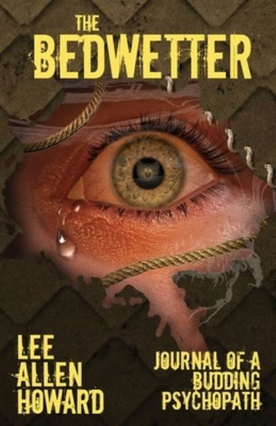 Lee Allen Howard · The Bedwetter: Journal of a Budding Psychopath (Pocketbok) [2nd edition] (2019)