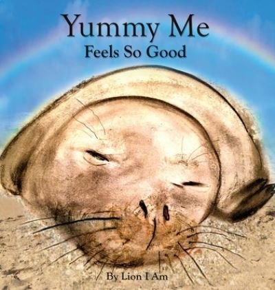 Cover for Lion I Am · Yummy Me Feels So Good (Hardcover Book) (2020)