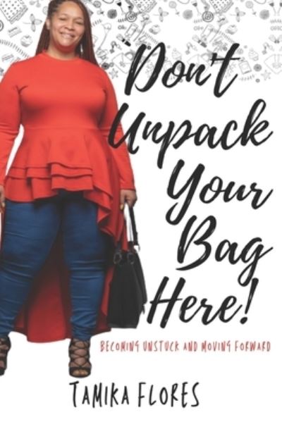 Cover for Tamika Flores · Don't Unpack Your Bag Here!: Becoming Unstuck and Moving Forward (Taschenbuch) (2021)