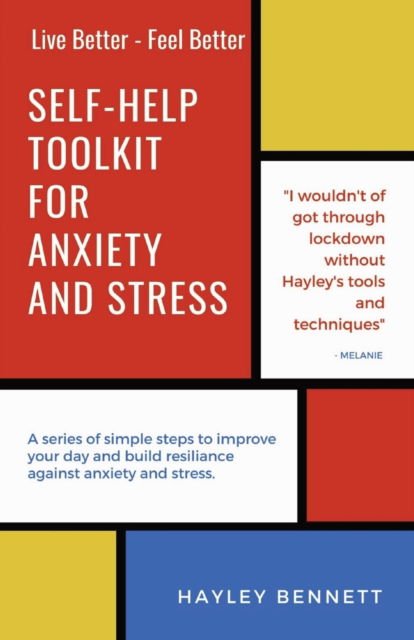 Cover for Hayley Bennett · Self-Help Toolkit For Anxiety And Stress: A series of simple steps to improve your day and build resiliance against anxiety and stress. - Live Better - Feel Better (Paperback Book) (2021)