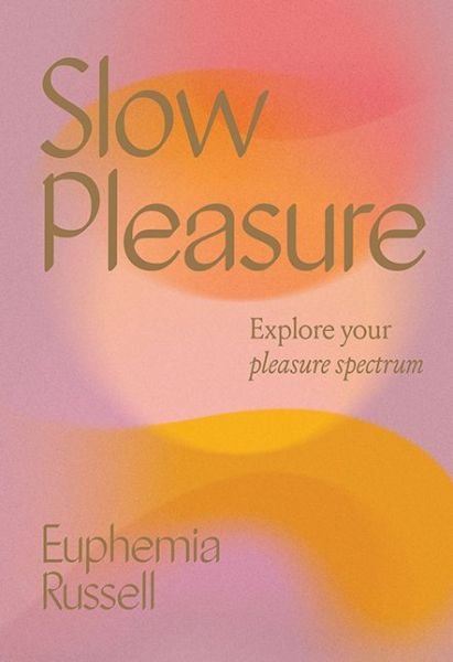Cover for Euphemia Russell · Slow Pleasure: Explore Your Pleasure Spectrum (Hardcover bog) (2022)