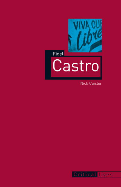 Cover for Nick Caistor · Fidel Castro - Critical Lives (Paperback Book) (2013)