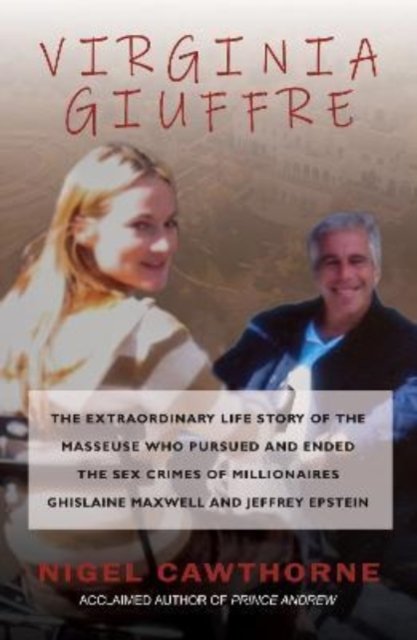 Virginia Giuffre: The Extraordinary Life Story of the Masseuse who Pursued and Ended the Sex Crimes of Millionaires Ghislaine Maxwell and Jeffrey Epstein - Nigel Cawthorne - Livros - Gibson Square Books Ltd - 9781783341900 - 14 de julho de 2022