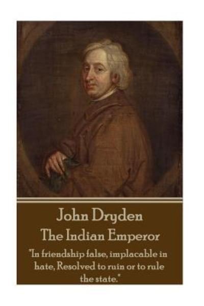 John Dryden - The Indian Emperor - John Dryden - Livros - Stage Door - 9781785433900 - 3 de dezembro de 2015