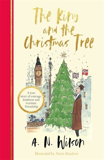 Cover for A.N. Wilson · The King and the Christmas Tree: A heartwarming story and beautiful festive gift for young and old alike (Inbunden Bok) (2021)