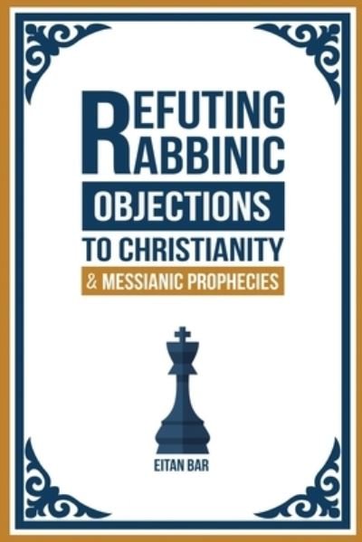 Cover for Eitan Bar · Refuting Rabbinic Objections to Christianity &amp; Messianic Prophecies - Jewish-Christian Relations (Pocketbok) (2019)
