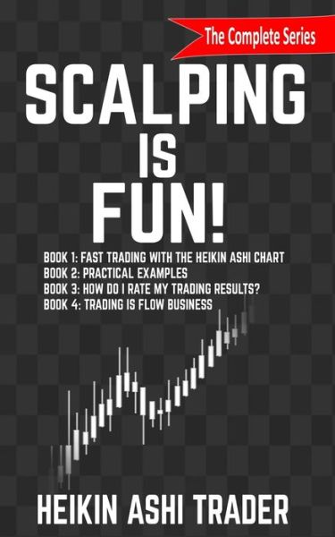 Scalping is Fun! 1-4: Book 1: Fast Trading with the Heikin Ashi chart Book 2: Practical Examples Book 3: How Do I Rate my Trading Results? Book 4: Trading Is Flow Business - Heikin Ashi Trader - Livros - Independently Published - 9781796435900 - 16 de fevereiro de 2019