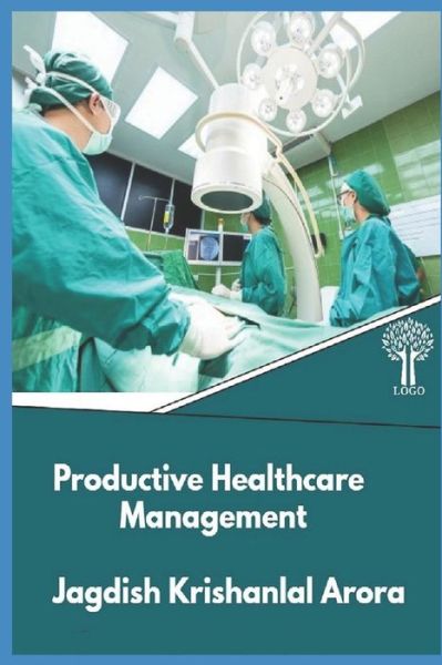 Cover for Jagdish Krishanlal Arora · Productive Healthcare Management (Paperback Book) (2019)