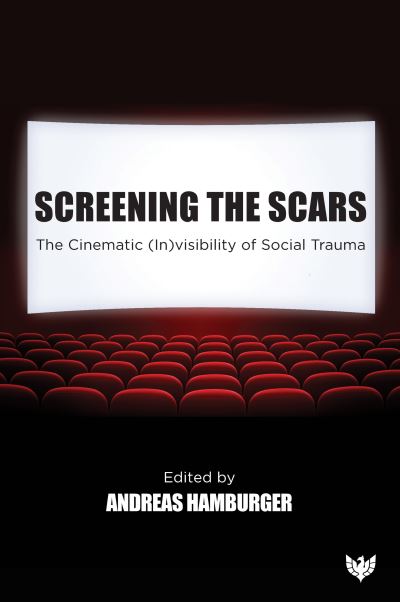 Cover for Screening the Scars: The Cinematic (In)visibility of Social Trauma (Paperback Book) (2024)