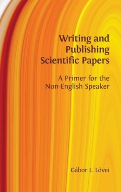 Cover for Gabor L Lovei · Writing and Publishing Scientific Papers: A Primer for the Non-English Speaker (Hardcover Book) [Hardback edition] (2021)