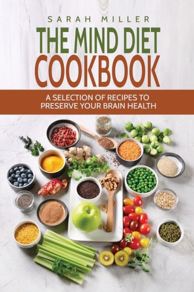 The Mind Diet Cookbook - Sarah Miller - Books - 17 Books Publishing - 9781801490900 - June 12, 2019