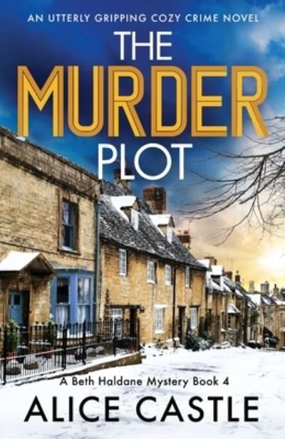 Cover for Alice Castle · The Murder Plot: An utterly gripping cozy crime novel - A Beth Haldane Mystery (Paperback Book) (2022)