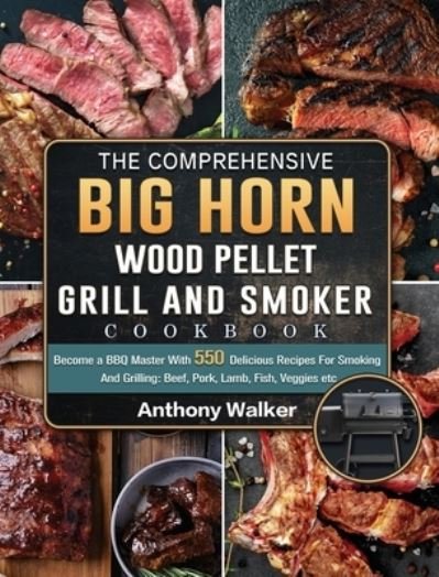 Cover for Anthony Walker · The Comprehensive BIG HORN Wood Pellet Grill And Smoker Cookbook (Gebundenes Buch) (2021)