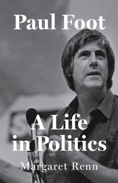 Cover for Margaret Renn · Paul Foot: A Life in Politics (Hardcover Book) (2024)