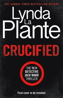 Cover for Lynda La Plante · Crucified: The brand new 2025 Detective Jack Warr crime thriller (Hardcover Book) (2025)