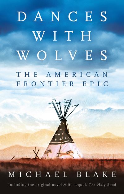 Cover for Michael Blake · Dances with Wolves: The American Frontier Epic including The Holy Road (Paperback Bog) (2021)