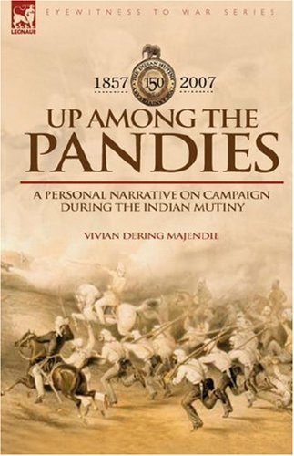 Cover for Majendie, Vivian Dering, Sir · Up Among the Pandies: Experiences of a British Officer on Campaign During the Indian Mutiny, 1857-1858 (Innbunden bok) (2007)