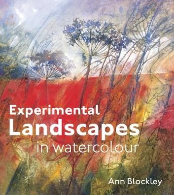 Cover for Ann Blockley · Experimental Landscapes in Watercolour: Creative techniques for painting landscapes and nature (Gebundenes Buch) (2014)