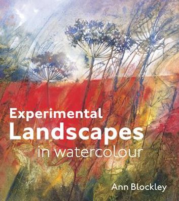 Cover for Ann Blockley · Experimental Landscapes in Watercolour: Creative techniques for painting landscapes and nature (Hardcover bog) (2014)