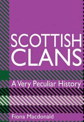 Cover for Fiona MacDonald · Scottish Clans: A Very Peculiar History - Very Peculiar History (Hardcover Book) [UK edition] (2012)